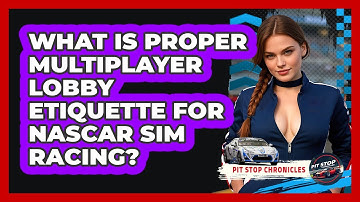 What Is Proper Multiplayer Lobby Etiquette For NASCAR Sim Racing? - Pit Stop Chronicles
