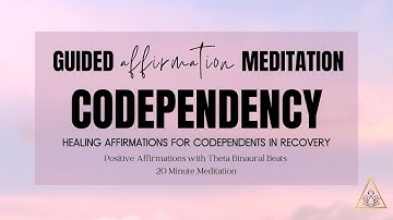 Guided Affirmations for Healing CODEPENDENCY