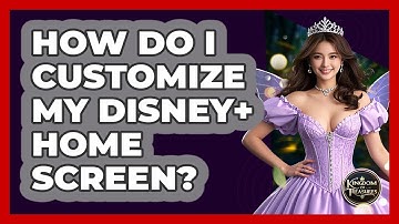 How Do I Customize My Disney+ Home Screen? - Kingdom Of Treasures