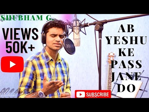 AB YESHU KE PAAS JAANE DO  COVER   SHUBHAM G