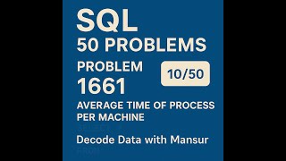 SQL Problem #1661 | Avg Time of Process per Machine | Day 10 of 50 | Decode Data with Mansur