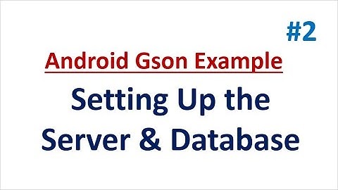 Android Gson Example - 02 - Setting up Server and database