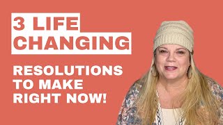 3 Life Changing Resolutions To Make This Year Kim Robbins