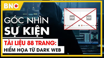 Góc nhìn sự kiện: Tài liệu 88 trang: Trò thao túng tâm lý, hiểm họa từ Dark Web | BNC Now