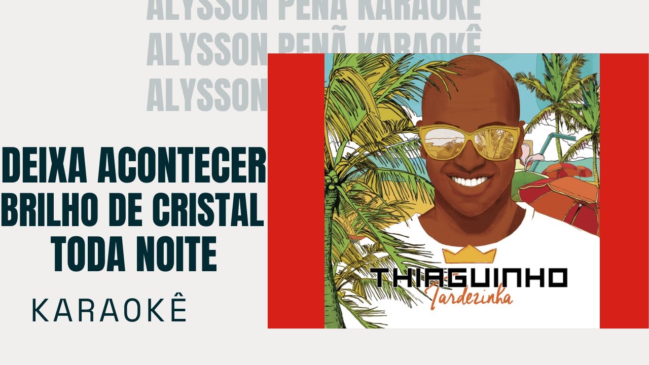 Karaokê - Thiaguinho - Deixa Acontecer / Brilho de Cristal / Toda Noite Karaokê - Thiaguinho - Deixa Acontecer / Brilho de Cristal / Toda Noite