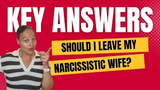 To Leave or Stay? Key Answers for Those Considering Leaving a Narcissistic Wife | Expert Guidance — video thumbnail