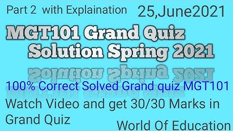 MGT101 Grand Quiz Solution Spring 2021 Part 2 100% Correct|Mgt101 grand quiz 2021|World Of Education