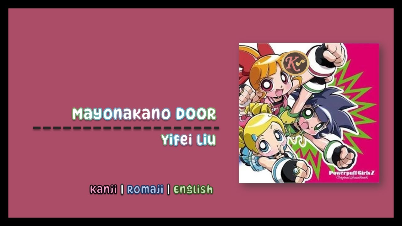 Mayonaka no Door - Yifei Liu Powerpuff Girls Z [Kanji/Romaji