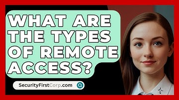 What Are The Types Of Remote Access? - SecurityFirstCorp.com