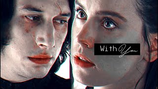 Kylo Ren & Rey With you   |  HD