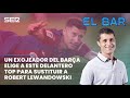 UN EXOJEADOR DEL BARÇA ELIGE A ESTE DELANTERO TOP PARA SUSTITUIR A LEWANDOWSKI