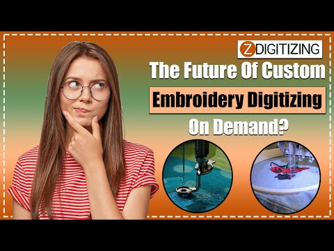 The Future of Custom Embroidery Digitizing on  Demand || Zdigitizing