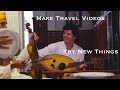 Try New Things - How Making Travel Videos Improves Your Life