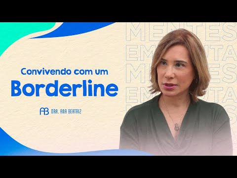 CONVIVENDO COM UM BODERLINE | ANA BEATRIZ