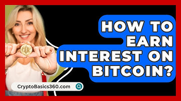 How to Earn Interest on Bitcoin? - CryptoBasics360.com
