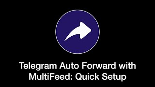 Telegram Auto Forward with MultiFeed Quick Setup