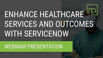 Enhance Healthcare Services and Outcomes with ServiceNow