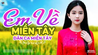 Em Về Miền Tây - LK Dân Ca Miền Tây 2023, Nhạc Trữ Tình Quê Hương Chọn Lọc - Dân Ca Miền Tây