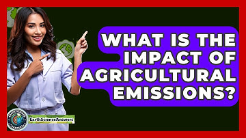 What Is The Impact Of Agricultural Emissions? - Earth Science Answers