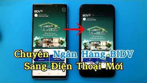 Cách đăng nhập & chuyển ngân hàng BIDV từ điện thoại cũ sang điện thoại mới .