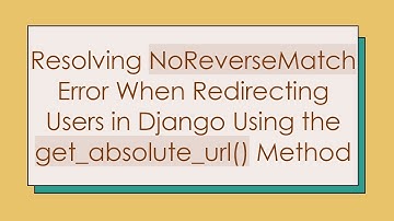Resolving NoReverseMatch Error When Redirecting Users in Django Using the get_absolute_url() Method