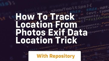 How to track location from photos exif data location trick