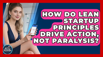 How Do Lean Startup Principles Drive Action, Not Paralysis? - The Startup Growth Hub