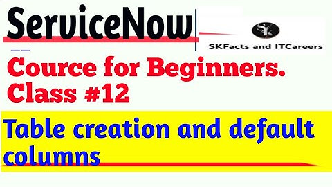 ServiceNow Course for Beginners ||Table Creation | class 12 || default columns #servicenow #java