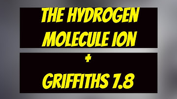 The Hydrogen Molecule Ion (Solved Using Variational Principle+LCAO) + Griffiths QM 7.8 solution