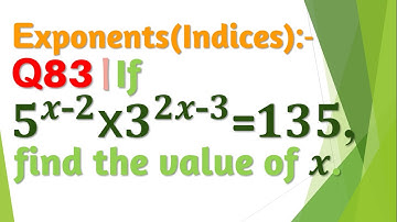 Q83 | If 5^(x-2)×3^(2x-3)=135, find the value of x