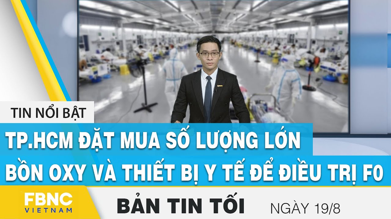 Bản tin tối ngày 19/8 | TP.HCM đặt mua số lượng lớn... - youtube
