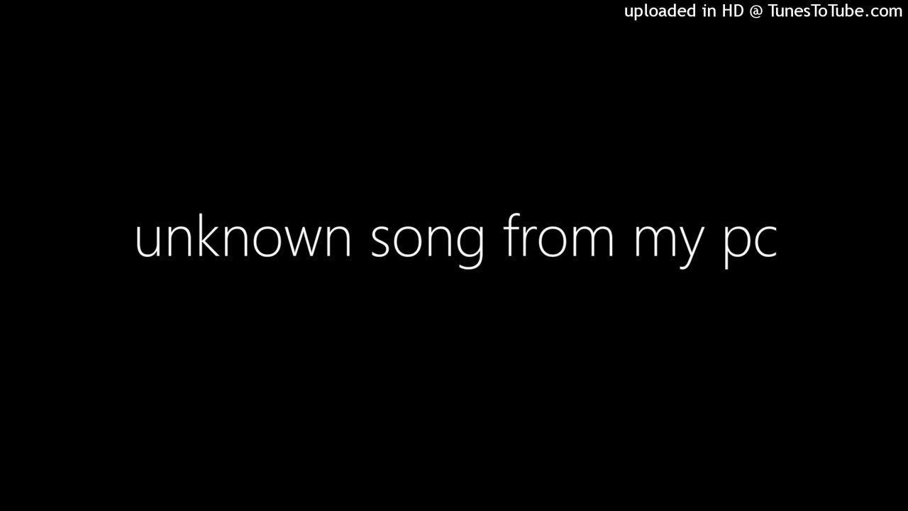 unknown-song-from-my-pc-youtube