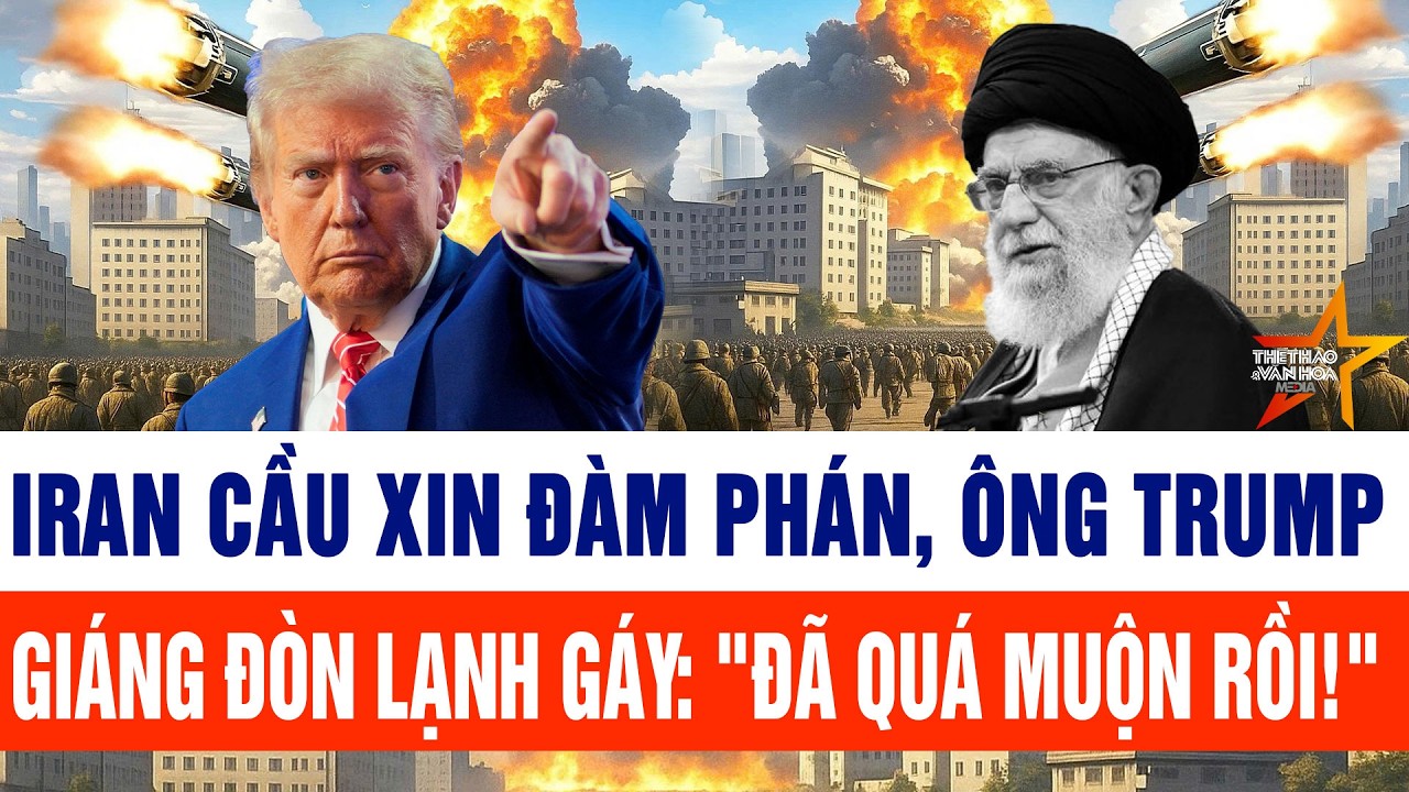 🔴 [Trực tiếp]: Iran cầu xin đàm phán, ông Trump đáp trả lạnh gáy: 