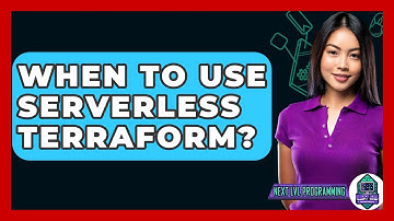 When To Use Serverless Terraform? - Next LVL Programming