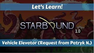 Let's Learn!: Starbound 1.0: Vehicle Elevator! (Request from Patryk N.)