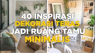 40 Ide Inspiratif Dekorasi Teras Jadi Ruang Tamu Minimalis