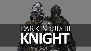 Dark Souls III - Class Intro: The Knight