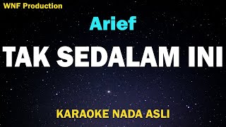 Arief - Tak Sedalam Ini (Karaoke Nada Asli)