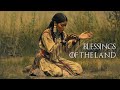 Blessings Of The Land Native American Flute For Meditation Peace And Spiritual Tranquility