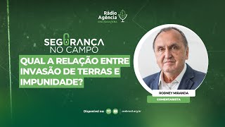 Segurança no Campo - Qual a relação entre invasão de terras e impunidade?