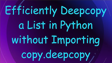 Efficiently Deepcopy a List in Python without Importing copy.deepcopy