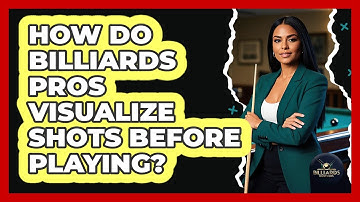 How Do Billiards Pros Visualize Shots Before Playing? - Billiards Hustlers