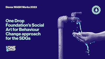One Drop Foundation’s Social Art for Behaviour Change approach for the SDGs