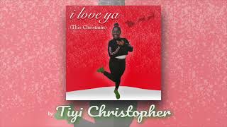 I Love Ya This Christmas - Tiyi Christopher