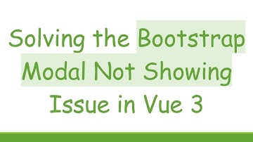 Solving the Bootstrap Modal Not Showing Issue in Vue 3
