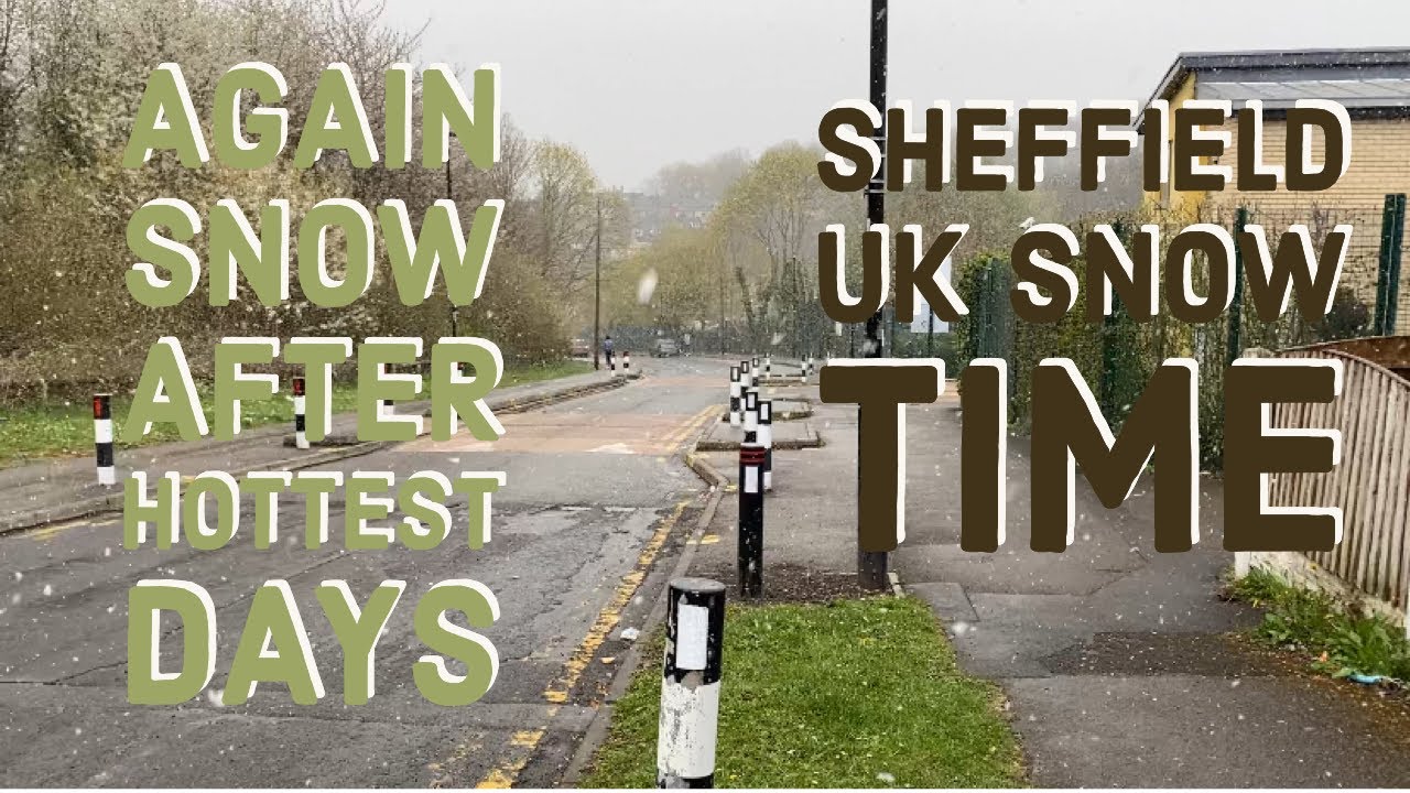SNOW IN SHEFFIELD UK AFTER HOT DAYS YouTube