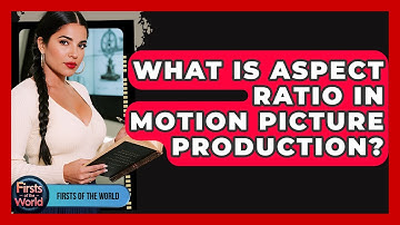 What Is Aspect Ratio In Motion Picture Production? - Firsts of the World