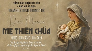 THÁNH LỄ KÍNH TRỌNG THỂ ĐỨC MARIA MẸ THIÊN CHÚA - GIÁO XỨ HÀ NỘI - 01.01.2023