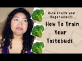 How to Train Your Tastebuds to Like ANYTHING! Fruits & Vegetables