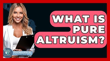 What Is Pure Altruism? - Psychological Clarity